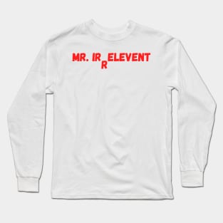 MR. IRRELEVENT Long Sleeve T-Shirt